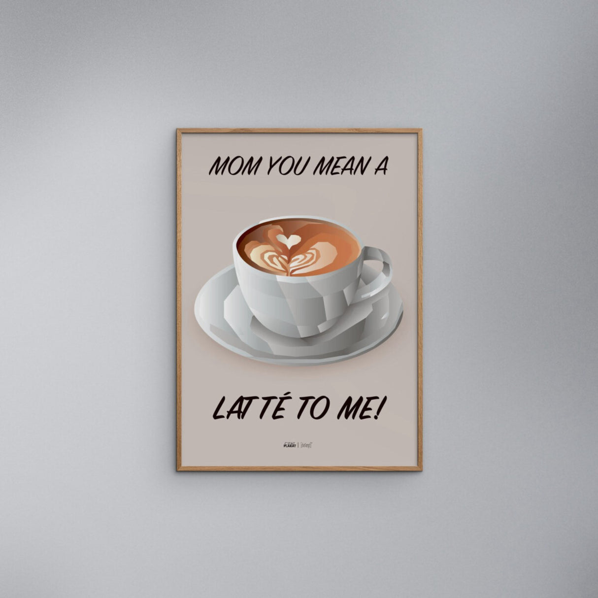 Poster & Frame Citatplakat - Mom You Mean A Latté To Me