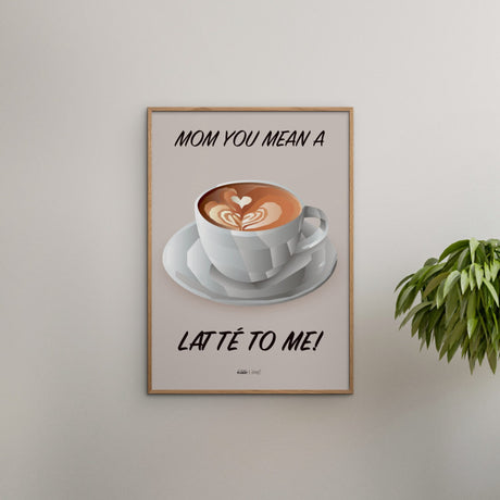 Poster & Frame Citatplakat - Mom You Mean A Latté To Me